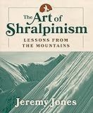 The Art of Shralpinism: Lessons from the Mountains