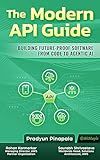The Modern API Guide : Building Future-Proof Software from Code to Agentic AI