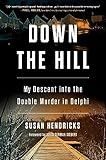 Down the Hill: My Descent into the Double Murder in Delphi