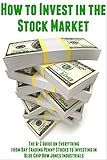 How to Invest in the Stock Market: The A-Z Guide on Everything from Day Trading Penny Stocks to Investing in Blue Chip Dow Jones Industrials (How to Be ... Make Money, and Design Your Life Book 2)