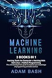 Machine Learning: 3 books in 1: - Hacking Tools for Computer + Hacking With Kali Linux + Python Programming- The ultimate beginners guide to improve your knowledge of programming and data science