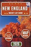 NEW ENGLAND BUCKET LIST GUIDE: Explore The Six States Like Never Before: Discover 100 Iconic and Off-the-Beaten-Path Attractions – Regional Highlights, Expert Travel Tips, Interactive Map Included