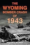 The Wyoming Bomber Crash of 1943 (Disaster)