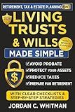 Living Trust & Wills Made Simple: The 6-in-1 Retirement, Tax & Estate Planning Guide: Step-by-step strategies, checklists, and real-life examples to avoid probate, protect your assets, reduce costly