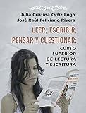 Leer, escribir, pensar, cuestionar: Curso superior de lectura y escritura (Spanish Edition)