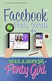 Facebook Party Secrets of a Million Dollar Party Girl (Direct Sales Success Secrets)