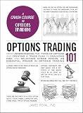 Options Trading 101: From Understanding the Types of Options and Creating a Trade Plan to Analyzing Risk and Selecting Strike Prices, an Essential Primer in Options Trading (Adams 101 Series)