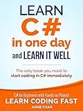C#: Learn C# in One Day and Learn It Well. C# for Beginners with Hands-on Project. (Learn Coding Fast with Hands-On Project Book 3)