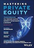 Mastering Private Equity: Transformation via Venture Capital, Minority Investments and Buyouts