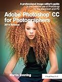 Adobe Photoshop CC for Photographers, 2014 Release: A professional image editor's guide to the creative use of Photoshop for the Macintosh and PC