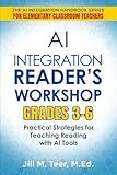 AI Integration for Reader's Workshop Grades 3-6: Practical Strategies for Teaching Reading with AI Tools (The AI Integration Handbook Series for Elementary Classrooms)