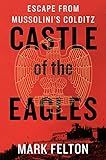 Castle of the Eagles: Escape from Mussolini's Colditz