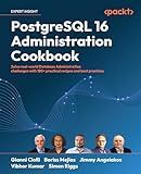 PostgreSQL 16 Administration Cookbook: Solve real-world Database Administration challenges with 180+ practical recipes and best practices