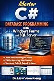 C# Database Programming with Windows Forms and SQL Server: Build Practical Desktop Business Applications with Visual Studio 2026, ADO.NET, LINQ, and Real-World Projects