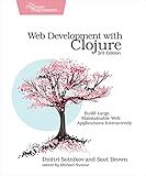 Web Development with Clojure: Build Large, Maintainable Web Applications Interactively