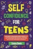 Self Confidence For Teens: Your Guide To Unleashing Inner Strength And Achieving Unstoppable Success, Overcome Self-doubt, Break Limitations, And Live ... Confidence, Success and Independence)