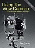 Using the View Camera: A Creative Guide to Large Format Photography