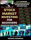 Stock Market Investing For Beginners: Learn The Basics Of Stock Market Investing And Strategies In 5 Days And Learn It Well (Business And Money Series)
