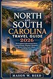 NORTH AND SOUTH CAROLINA TRAVEL GUIDE: Your Guide to Scenic Drives, Coastal Escapes, Mountain Adventures, Historic Cities, Food, Culture, and Hidden Gems