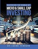 Mastering the World of Micro and Small Cap Investing