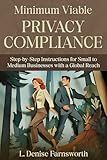 Minimum Viable Privacy Compliance: Step-by-Step Instructions for Small to Medium Businesses with a Global Reach