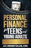 Personal Finance for Teens and Young Adults : The essential life skills of making money, budgeting, saving, and investing to build wealth and reach your dreams