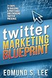Twitter Marketing Blueprint: 21 Days to Building a Profitable and Engaging Twitter Presence (Social Media Marketing Blueprints Book 3)