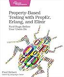 Property-Based Testing with PropEr, Erlang, and Elixir: Find Bugs Before Your Users Do