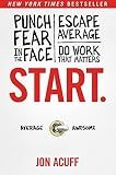 Start.: Punch Fear in the Face, Escape Average, and Do Work That Matters