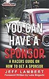 You Can Have A Sponsor: A Racers Guide On How To Get A Sponsor