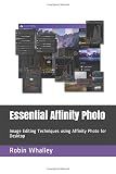 Essential Affinity Photo: Image Editing Techniques using Affinity Photo for Desktop
