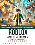 Roblox Game Development: From Zero To Proficiency (Beginner): A Step-by-Step Guide to Building Your First Games in Roblox Studio with Lua