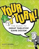 Your Turn!: The Guide to Great Tabletop Game Design
