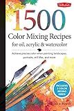 1,500 Color Mixing Recipes for Oil, Acrylic & Watercolor: Achieve precise color when painting landscapes, portraits, still lifes, and more