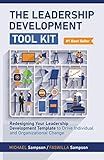 The Leadership Development Tool Kit: Redesigning Your Leadership Development Template to Drive Individual and Organizational Change