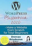 WordPress Masterbook 2020: Make a Website From Scratch For Total Beginners (Masterbook Series)