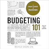 Budgeting 101: From Getting Out of Debt and Tracking Expenses to Setting Financial Goals and Building Your Savings, Your Essential Guide to Budgeting (Adams 101)