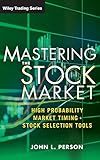 Mastering the Stock Market: High Probability Market Timing and Stock Selection Tools