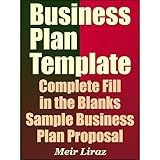 Business Plan Template: Complete Fill in the Blanks Sample Business Plan Proposal (With MS Word Version, Excel Spreadsheets, and 9 Free Gifts) – Updated 2022 Edition