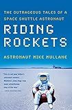 Riding Rockets: The Outrageous Tales of a Space Shuttle Astronaut
