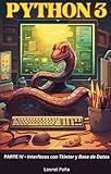 PYTHON 3: Parte IV - Módulos. Ficheros. Interfaces gráficas Tkinter. Base de Datos (Aprende Python 3 Desde Cero y Fácilmente nº 4) (Spanish Edition)