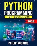 Python Programming for Beginners: The Complete Guide to Mastering Python in 7 Days with Hands-On Exercises – Top Secret Coding Tips to Get an Unfair Advantage and Land Your Dream Job!