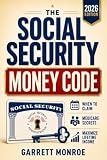 The Social Security Money Code: How to Choose the Right Time to Claim, Avoid Costly Medicare & Tax Mistakes + Maximize Every Dollar of Retirement Income You’ve Earned