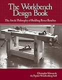The Workbench Design Book: The Art & Philosophy of Building Better Benches