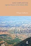 Land, Credit and Crisis: Agrarian Finance in the Hebrew Bible (BibleWorld)