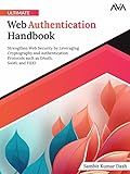 Ultimate Web Authentication Handbook: Strengthen Web Security by Leveraging Cryptography and Authentication Protocols such as OAuth, SAML and FIDO (English Editon)