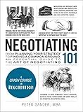 Negotiating 101: From Planning Your Strategy to Finding a Common Ground, an Essential Guide to the Art of Negotiating (Adams 101 Series)