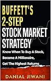 Buffett’s 2-Step Stock Market Strategy: Know When to Buy A Stock, Become a Millionaire, Get The Highest Returns