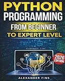 Python Programming From Beginner to Expert Level: Hands-On Projects, Step-by-Step, Flask+SQLite & REST APIs, Testing/Debugging. With Exercises & Solutions to Finish What You Start.