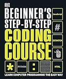 Beginner's Step-by-Step Coding Course: Learn Computer Programming the Easy Way (DK Complete Courses)